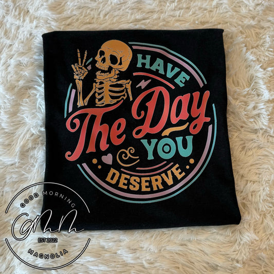 Have The Day You Deserve
